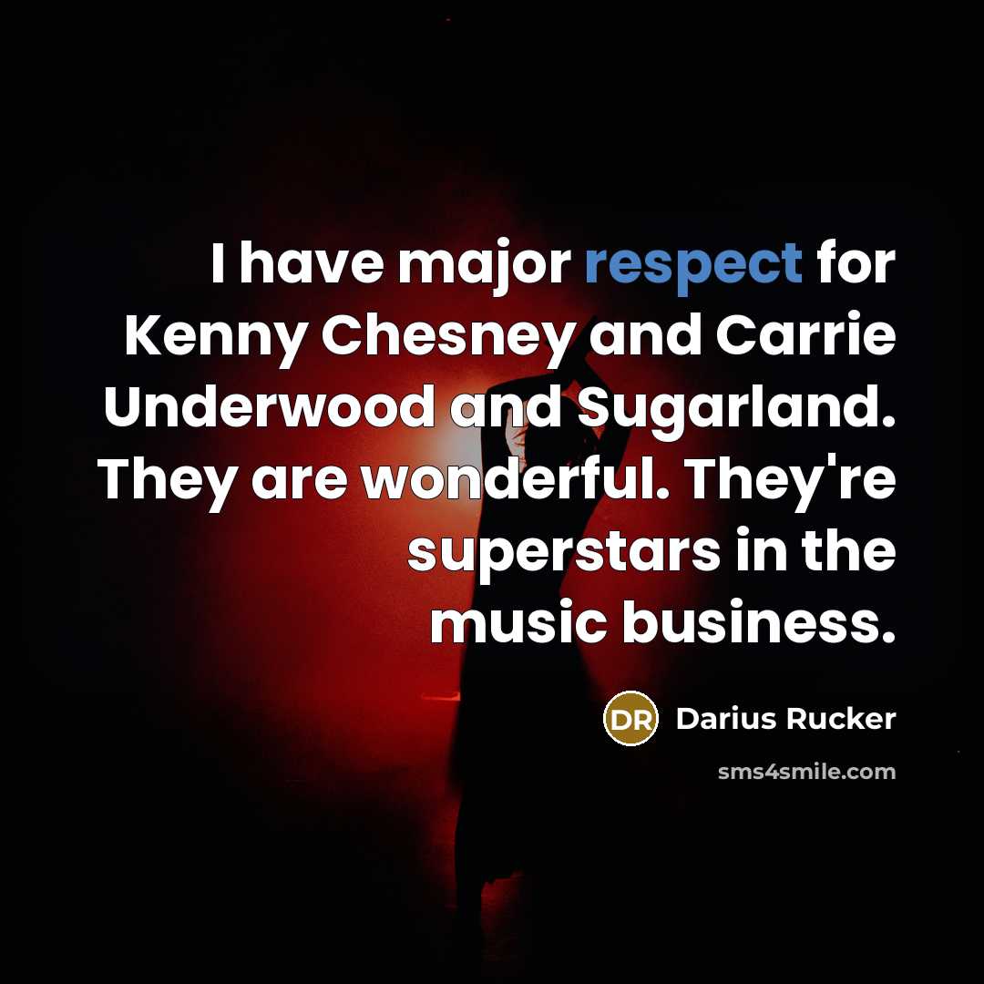 “I have major respect for Kenny Chesney and Carrie Underwood…” quote by Darius Rucker