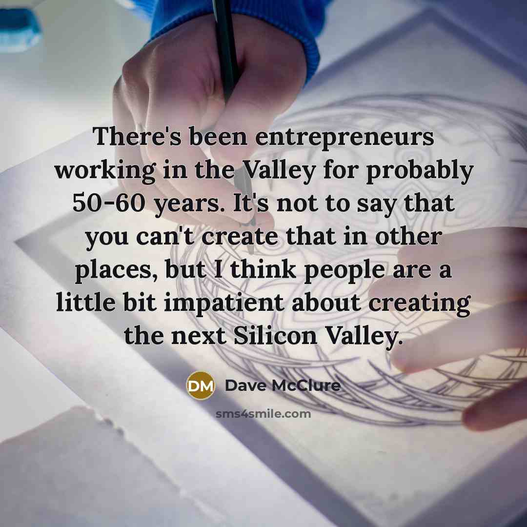 “There's been entrepreneurs working in the Valley for probably 50-60…” quote by Dave McClure