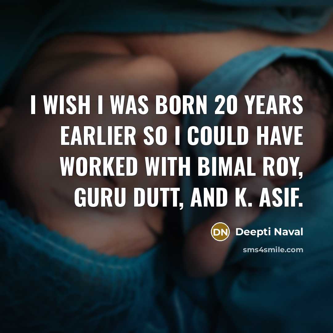 “I wish I was born 20 years earlier so I…” quote by Deepti Naval