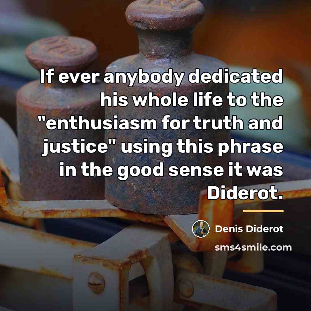“If ever anybody dedicated his whole life to the "enthusiasm…” quote by Denis Diderot