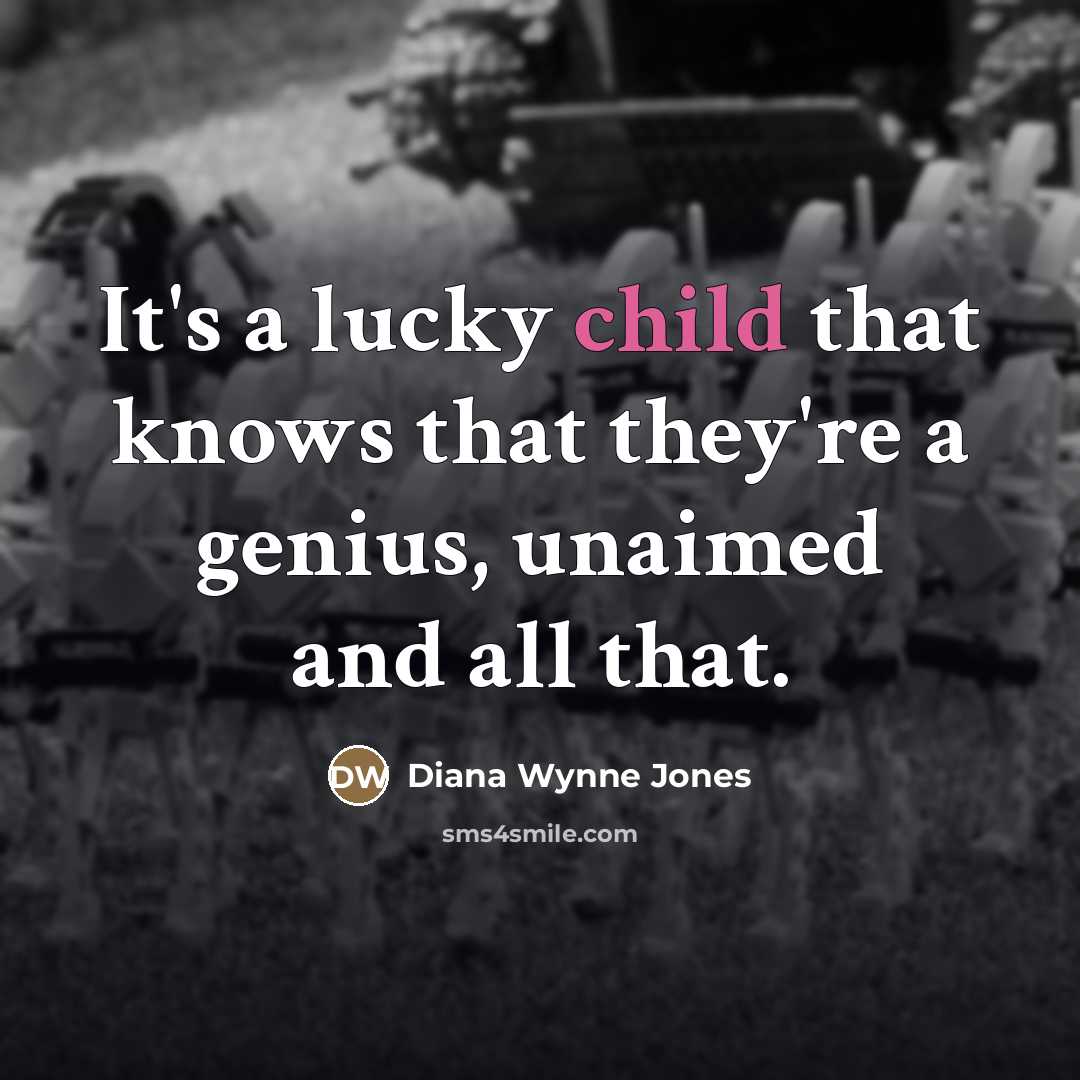 “It's a lucky child that knows that they're a genius,…” quote by Diana Wynne Jones