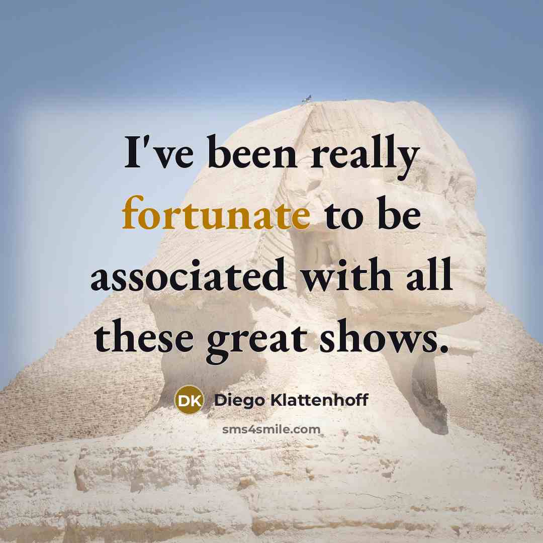 “I've been really fortunate to be associated with all these…” quote by Diego Klattenhoff