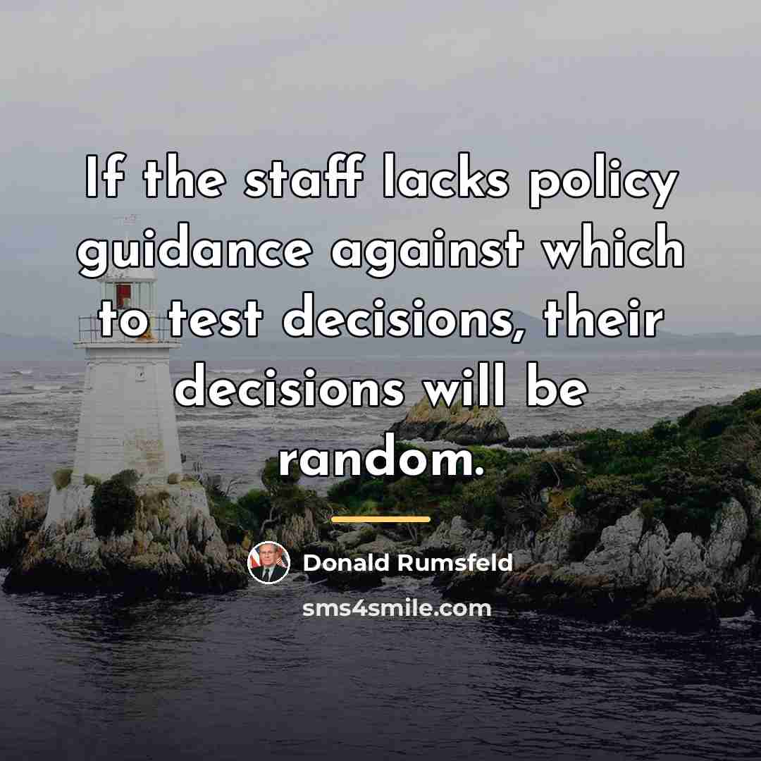 “If the staff lacks policy guidance against which to test…” quote by Donald Rumsfeld