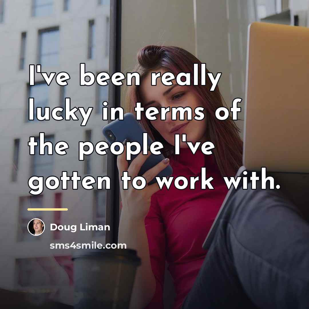 “I've been really lucky in terms of the people I've…” quote by Doug Liman