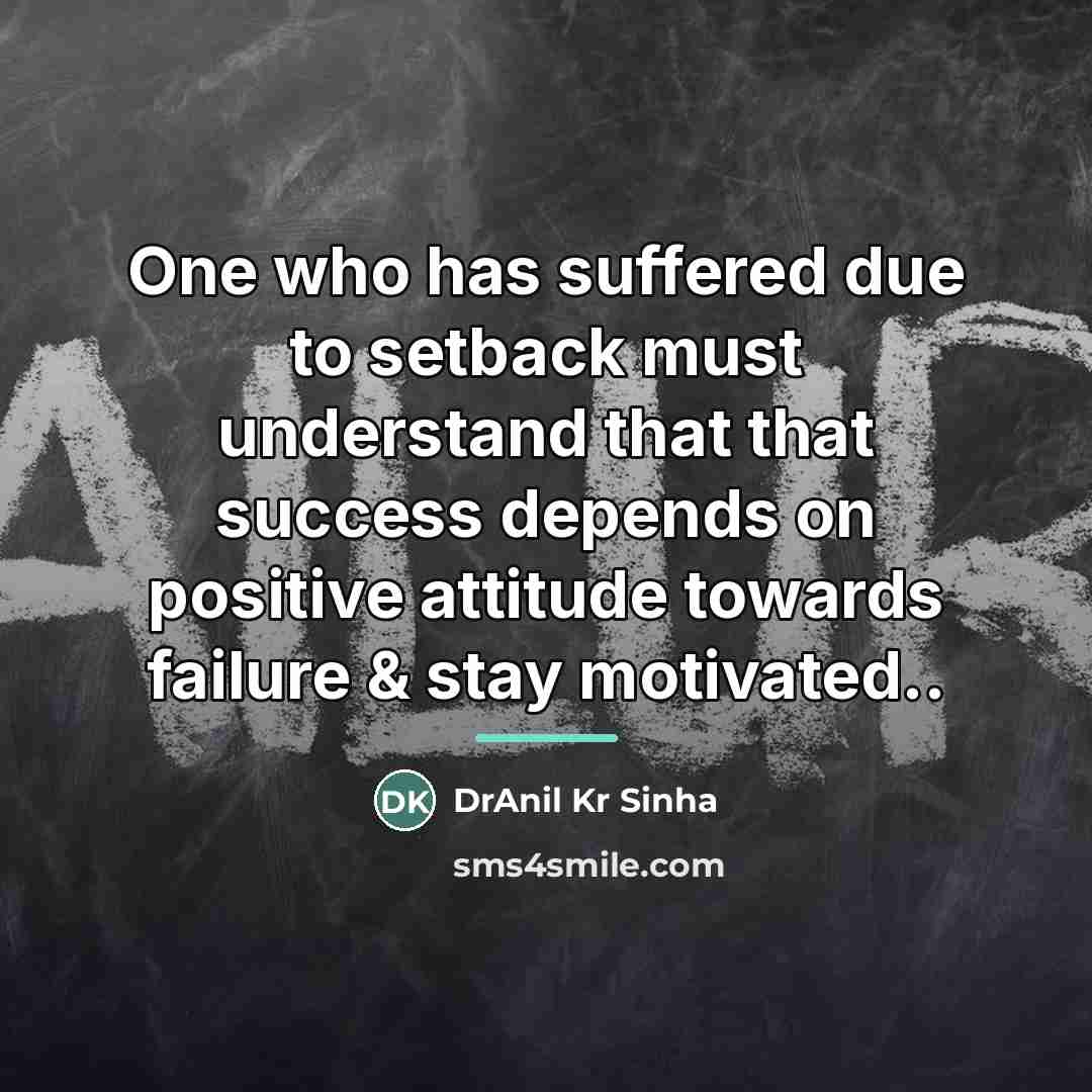 “One who has suffered due to setback must understand that…” quote by DrAnil Kr Sinha
