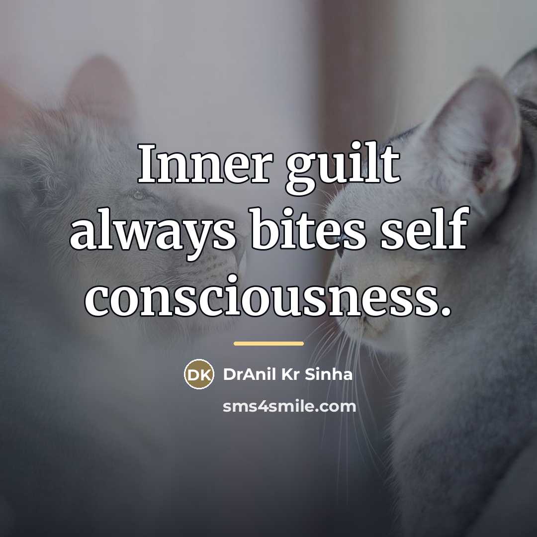 “Inner guilt always bites self consciousness.…” quote by DrAnil Kr Sinha
