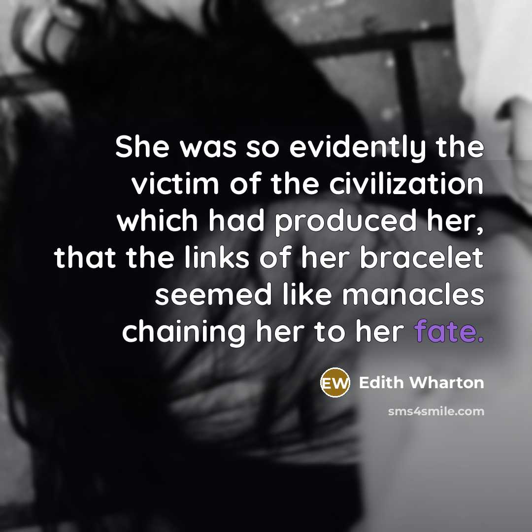 “She was so evidently the victim of the civilization which…” quote by Edith Wharton