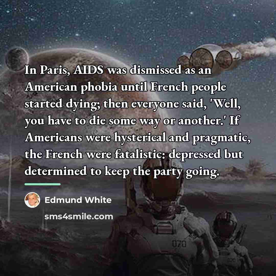 “In Paris, AIDS was dismissed as an American phobia until…” quote by Edmund White