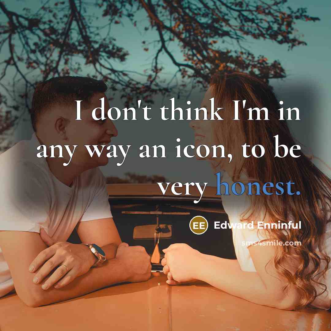 “I don't think I'm in any way an icon, to…” quote by Edward Enninful