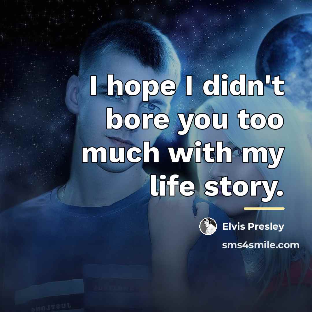 “I hope I didn't bore you too much with my…” quote by Elvis Presley