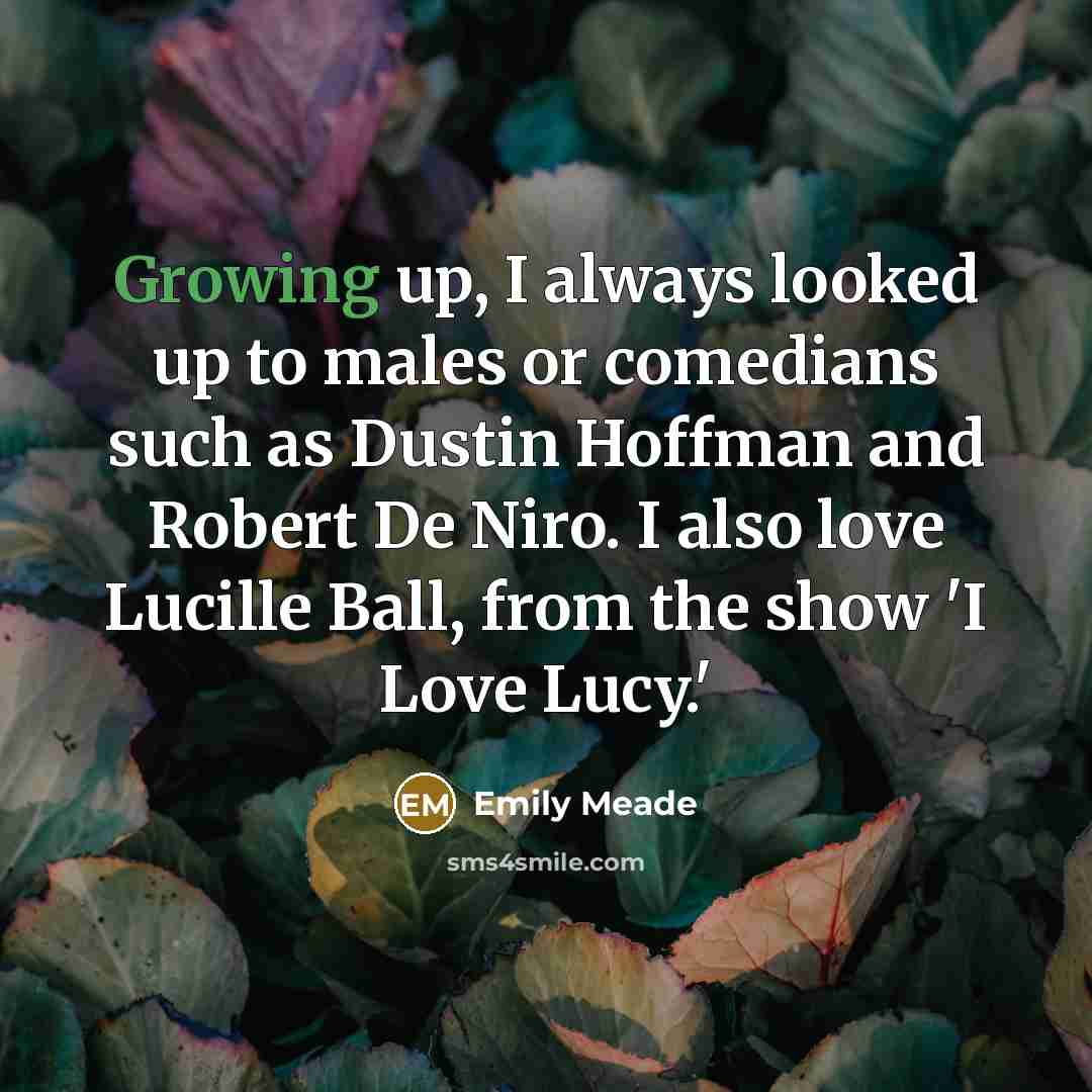“Growing up, I always looked up to males or comedians…” quote by Emily Meade