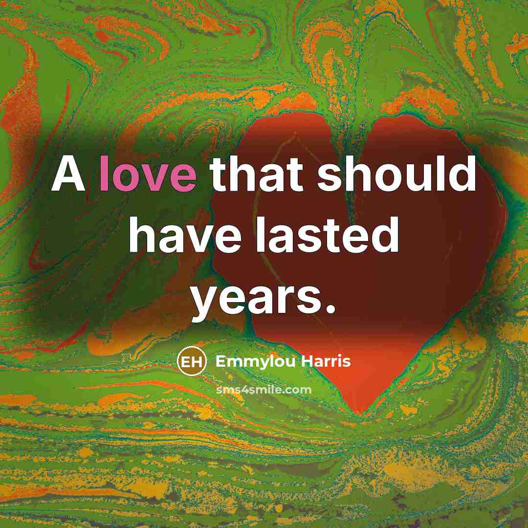 “A love that should have lasted years.…” quote by Emmylou Harris