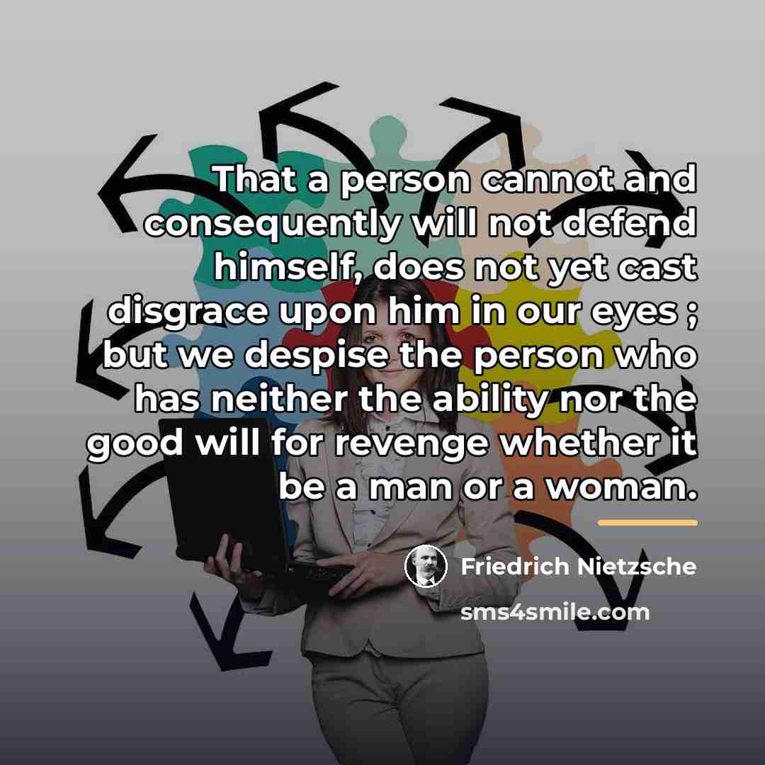 “That a person cannot and consequently will not defend himself,…” quote by Friedrich Nietzsche