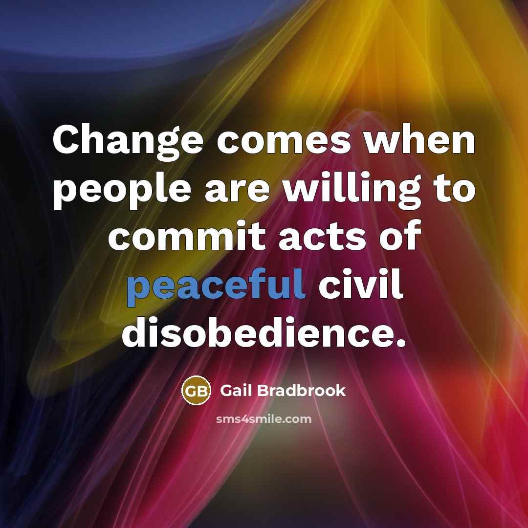 “Change comes when people are willing to commit acts of…” quote by Gail Bradbrook