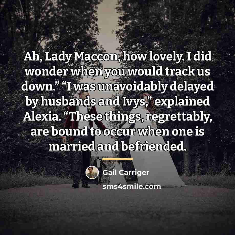 “Ah, Lady Maccon, how lovely. I did wonder when you…” quote by Gail Carriger