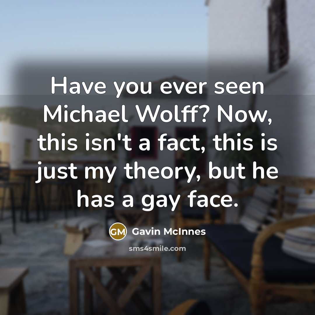 “Have you ever seen Michael Wolff? Now, this isn't a…” quote by Gavin McInnes
