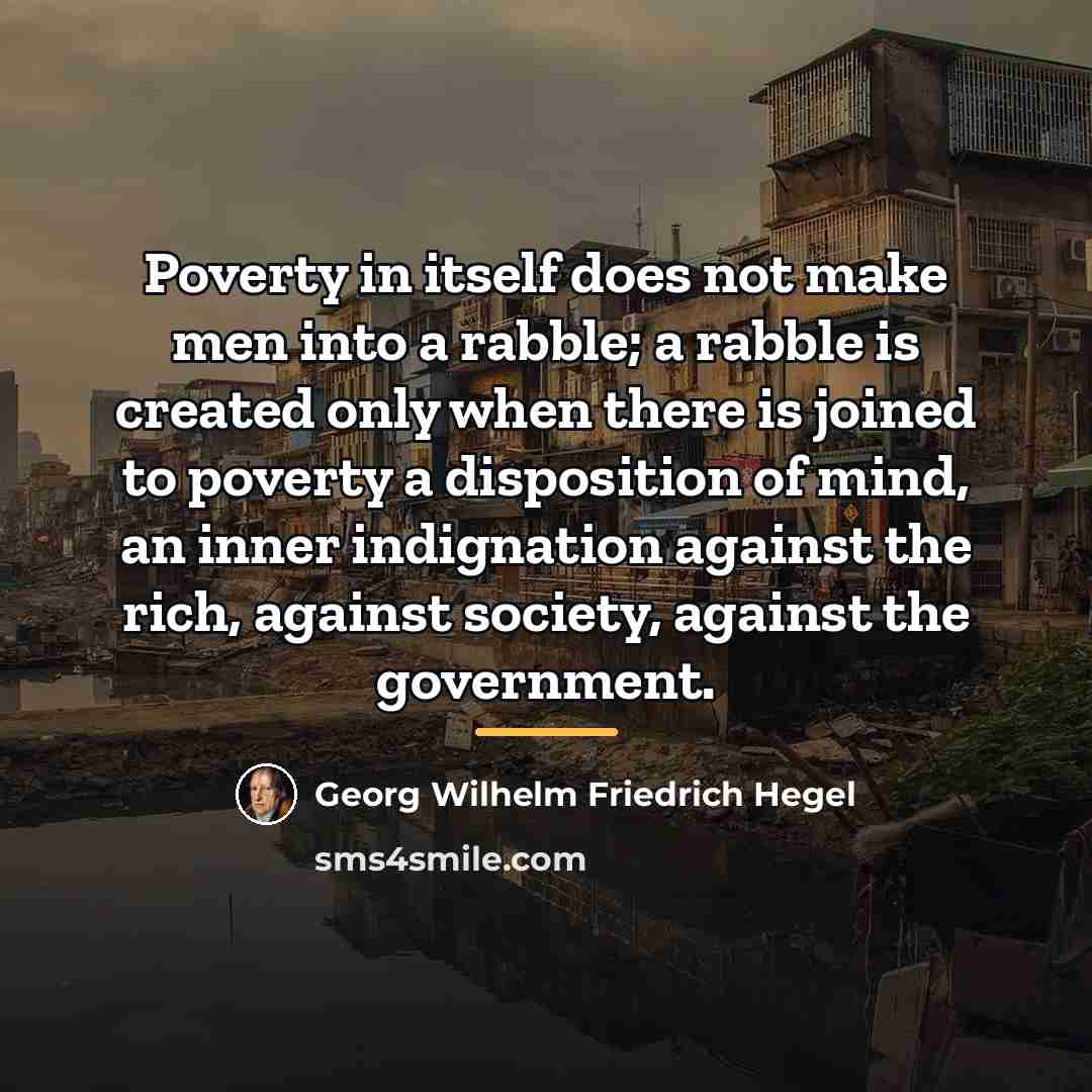 “Poverty in itself does not make men into a rabble;…” quote by Georg Wilhelm Friedrich Hegel