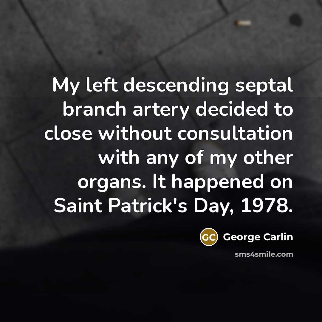 “My left descending septal branch artery decided to close without…” quote by George Carlin