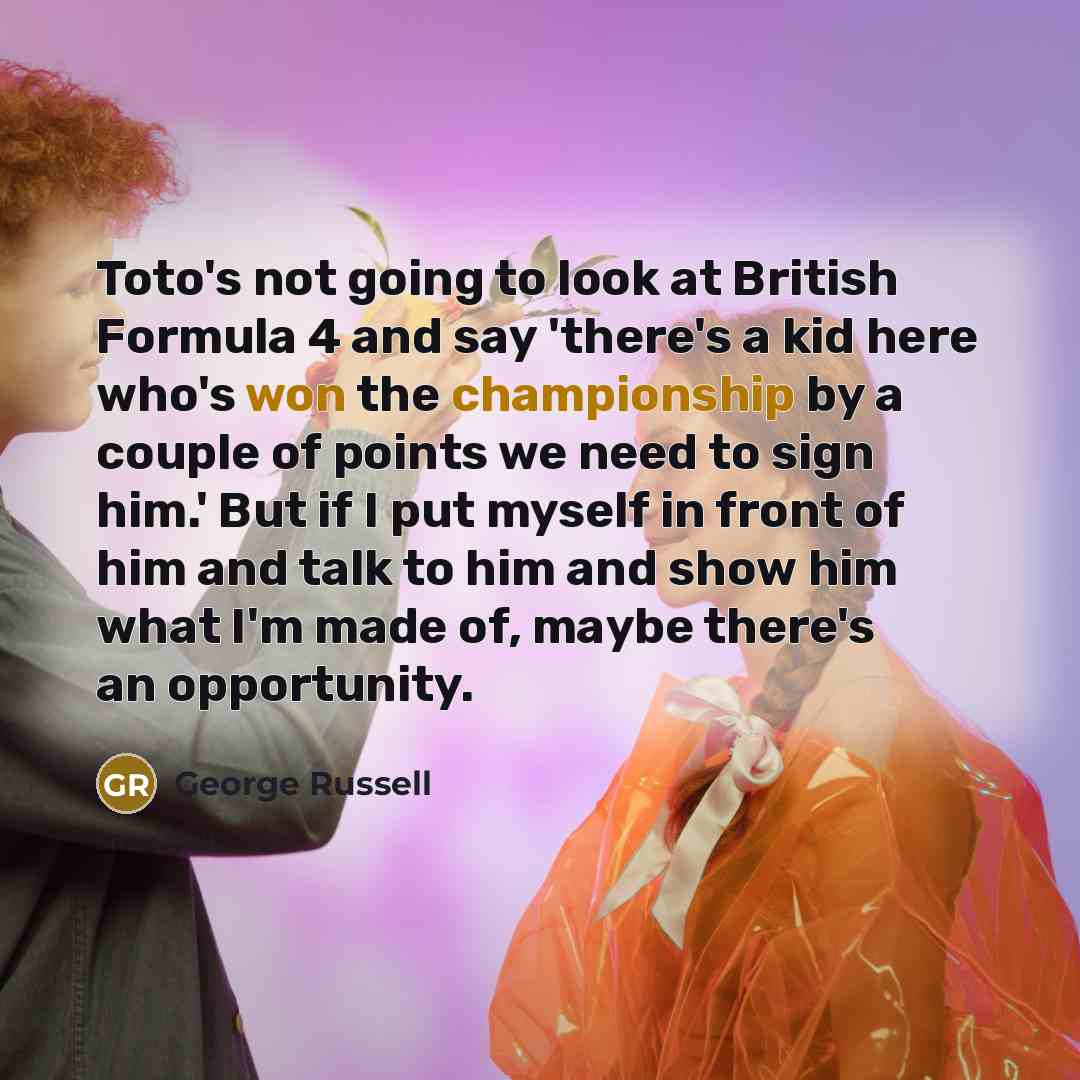 “Toto's not going to look at British Formula 4 and…” quote by George Russell
