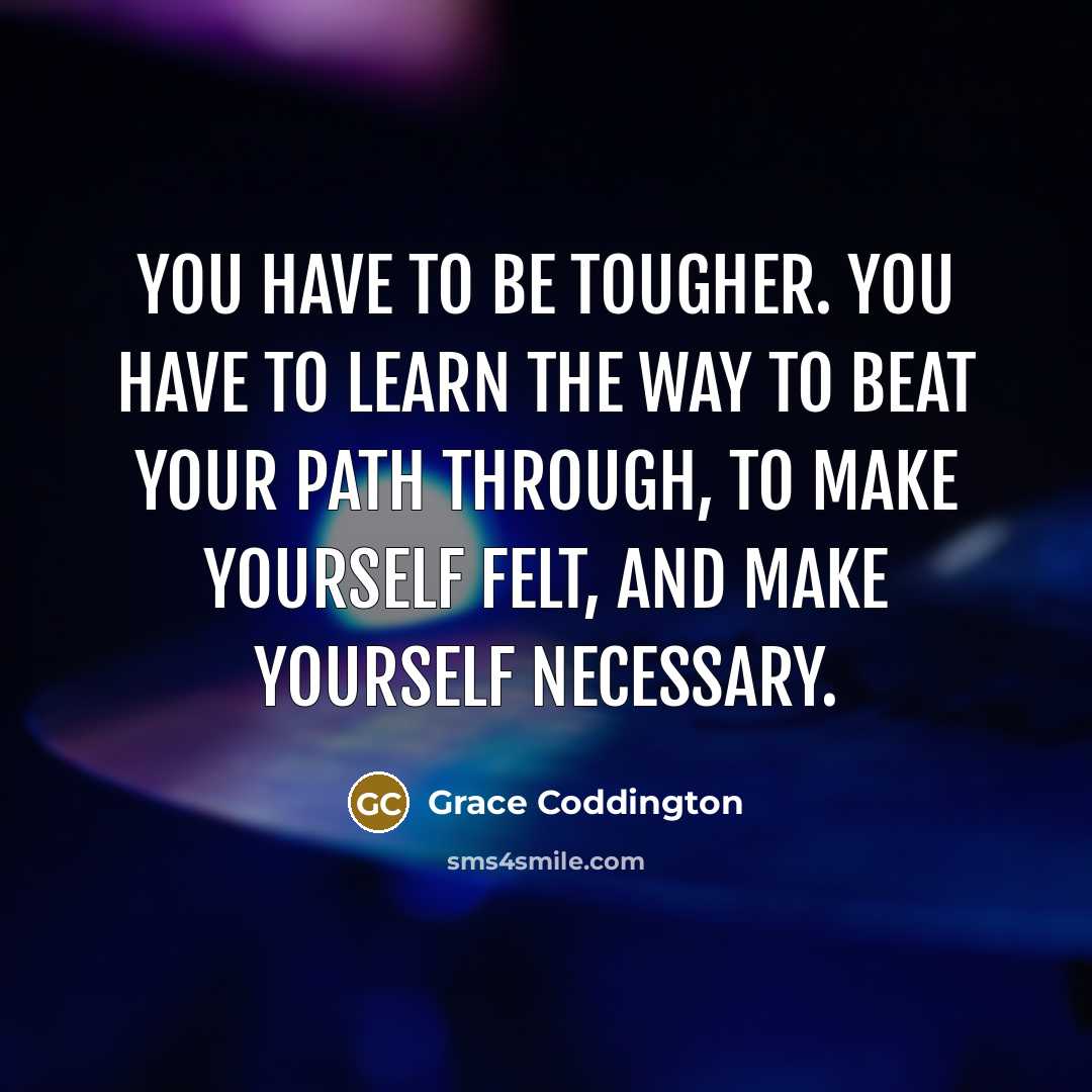 “You have to be tougher. You have to learn the…” quote by Grace Coddington