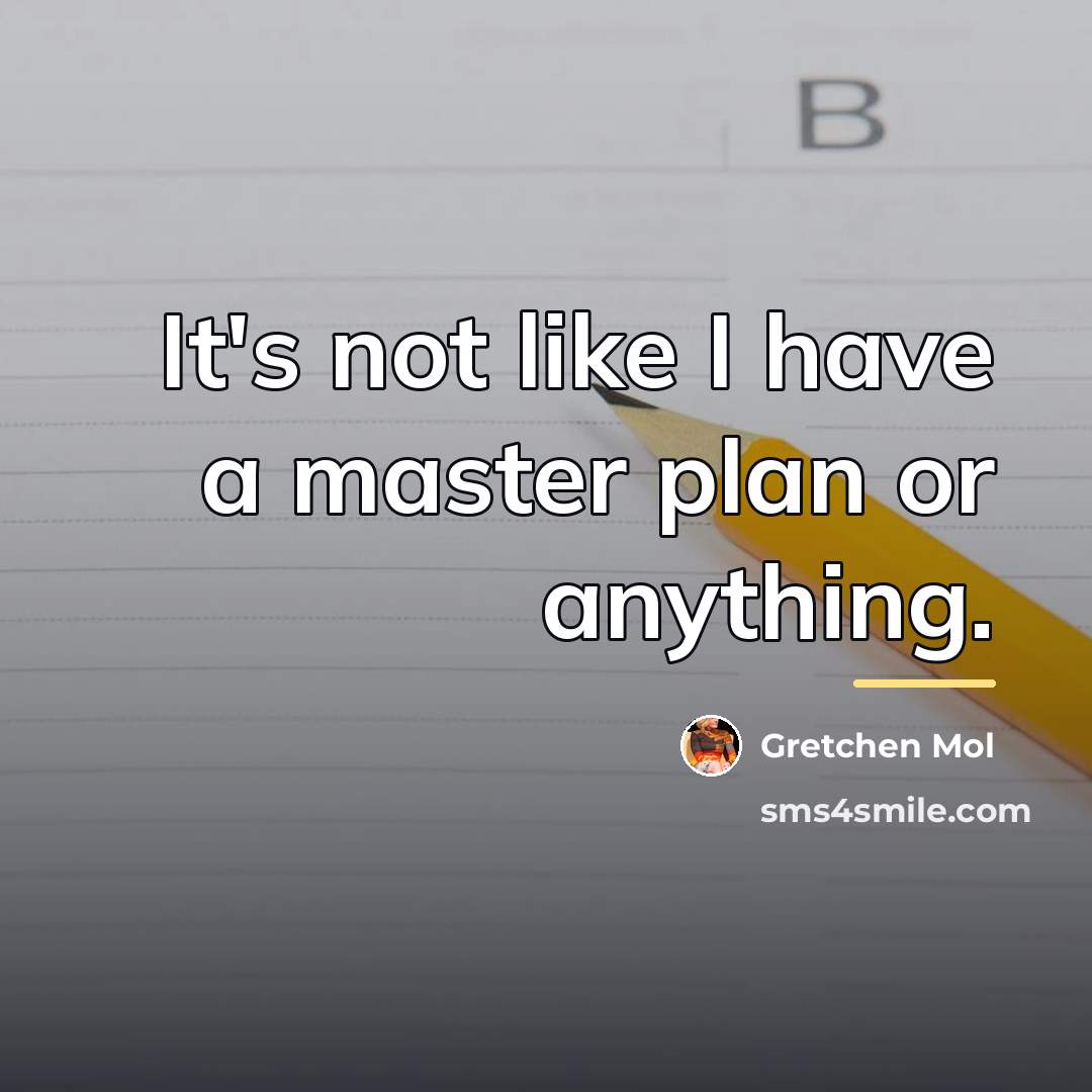 “It's not like I have a master plan or anything.…” quote by Gretchen Mol