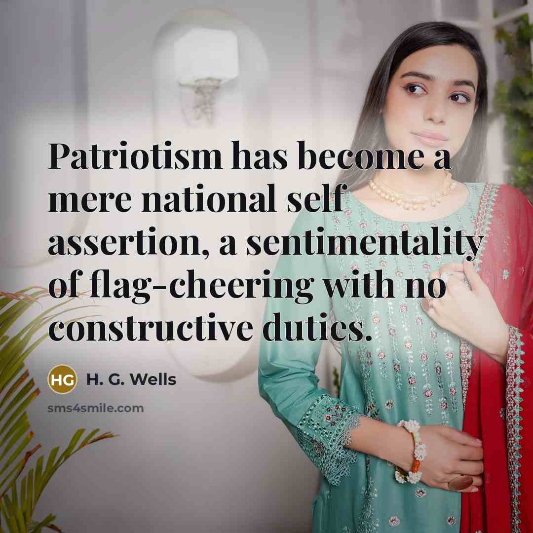 “Patriotism has become a mere national self assertion, a sentimentality…” quote by H. G. Wells