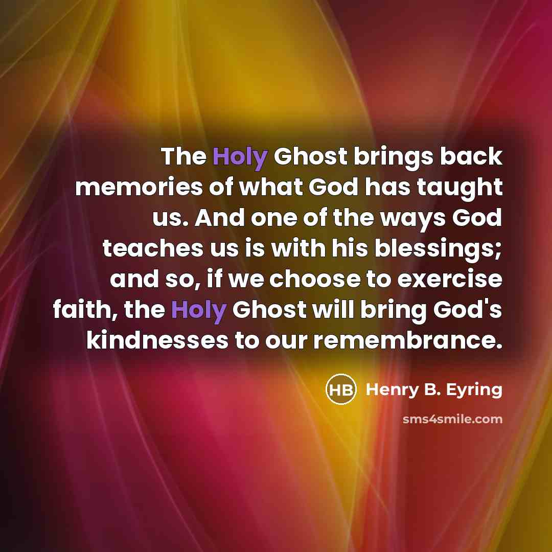 “The Holy Ghost brings back memories of what God has…” quote by Henry B. Eyring