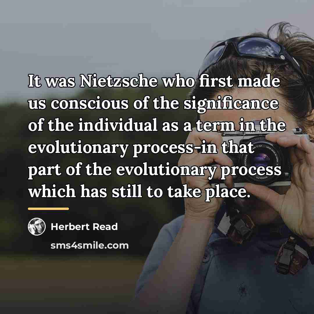 “It was Nietzsche who first made us conscious of the…” quote by Herbert Read