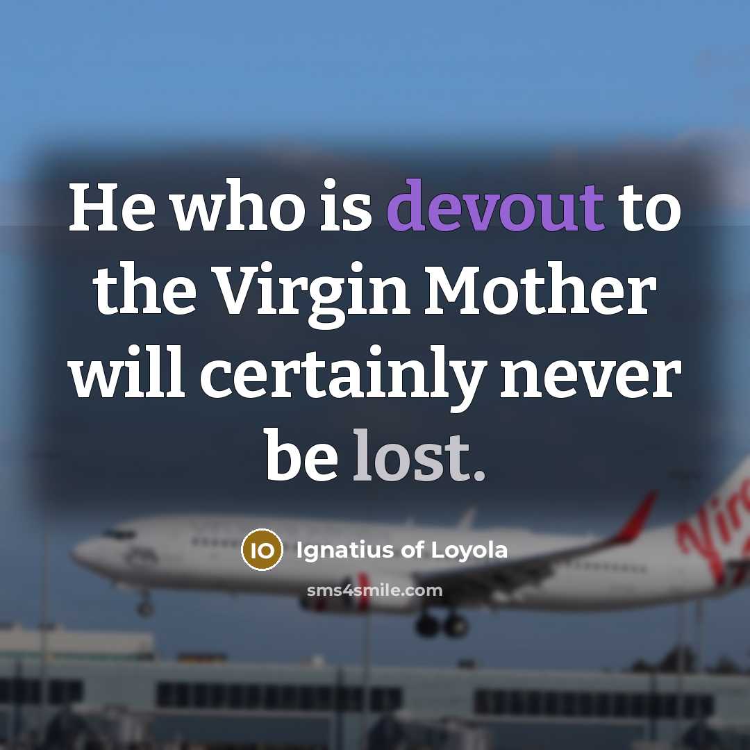 “He who is devout to the Virgin Mother will certainly never be lost.” quote by Ignatius of Loyola