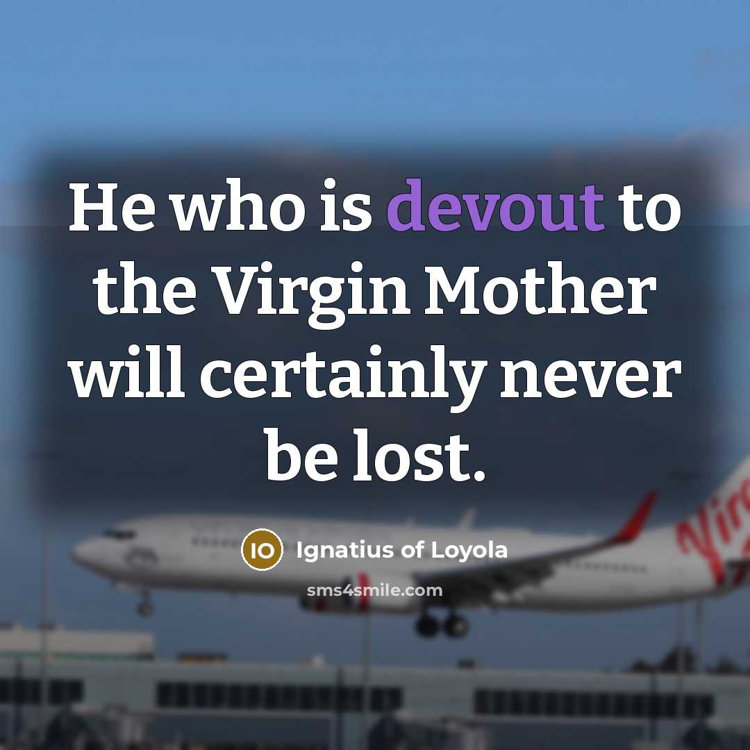 “He who is devout to the Virgin Mother will certainly…” quote by Ignatius of Loyola