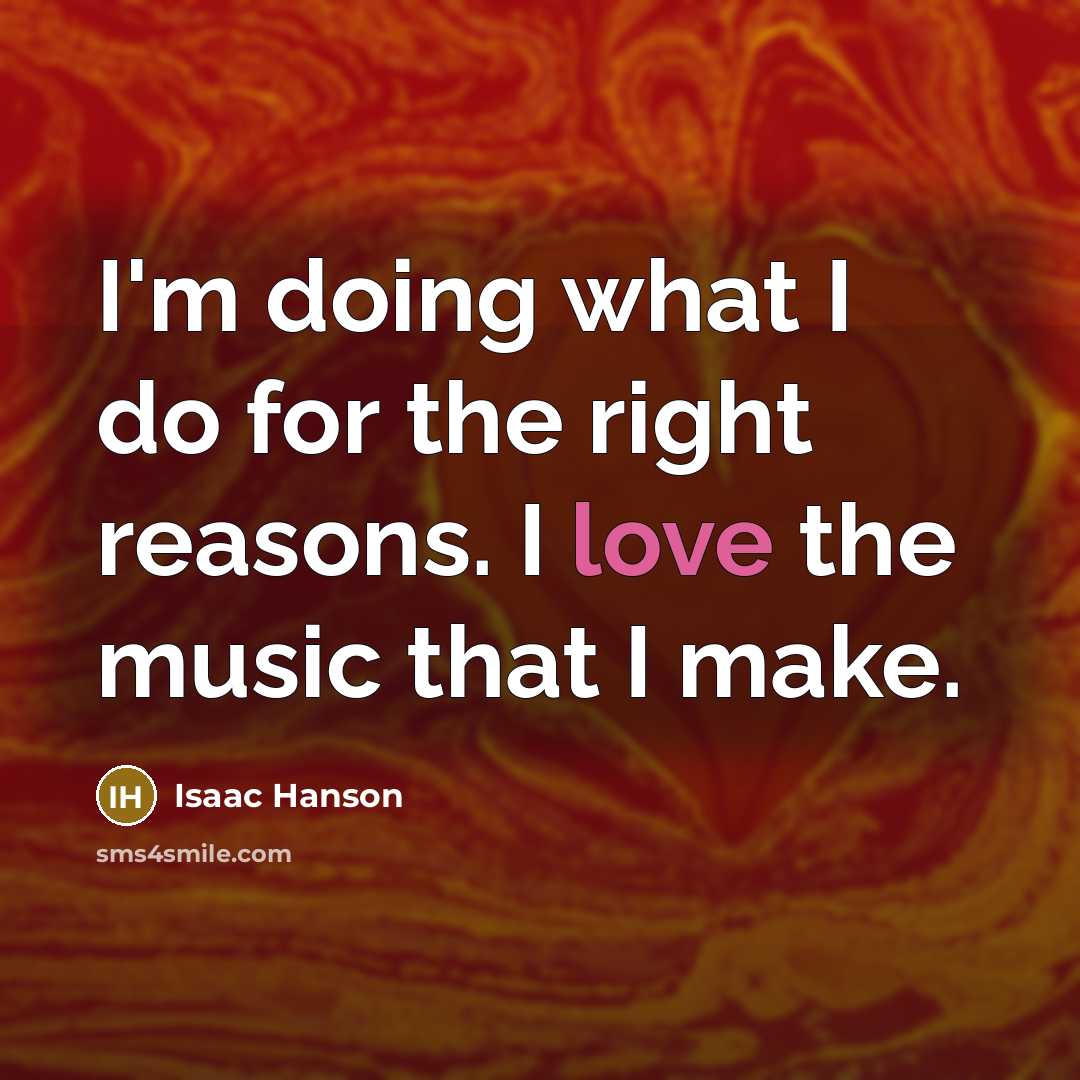 “I'm doing what I do for the right reasons. I…” quote by Isaac Hanson
