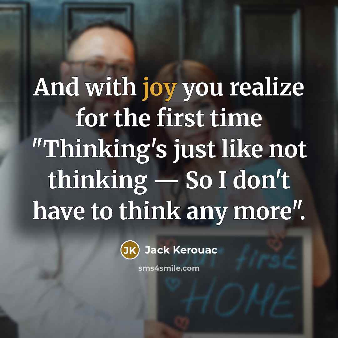 “And with joy you realize for the first time "Thinking's…” quote by Jack Kerouac