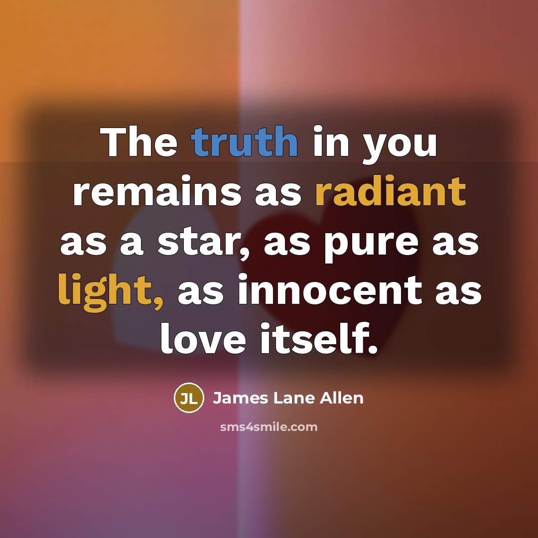“The truth in you remains as radiant as a star,…” quote by James Lane Allen