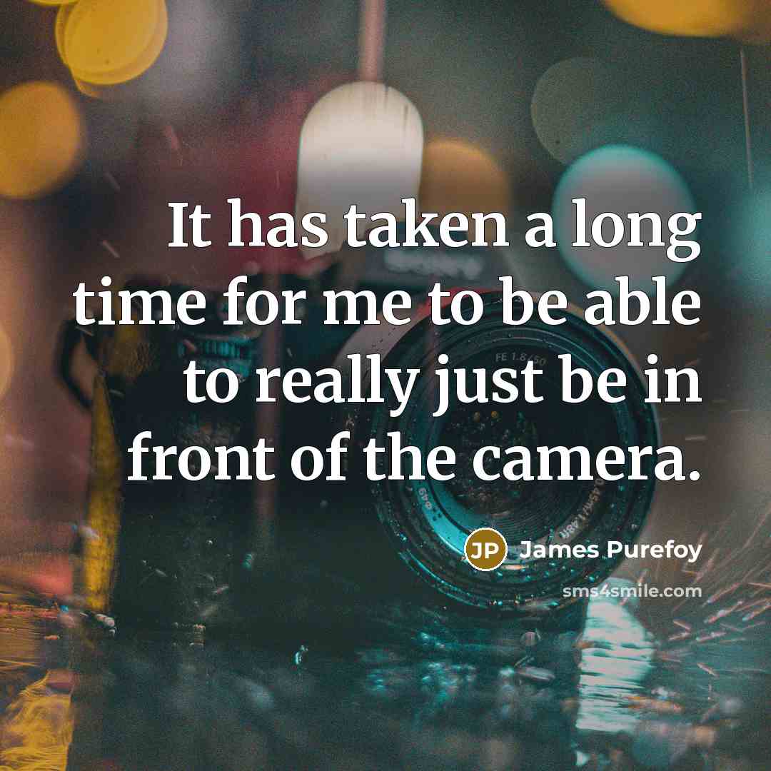 “It has taken a long time for me to be…” quote by James Purefoy
