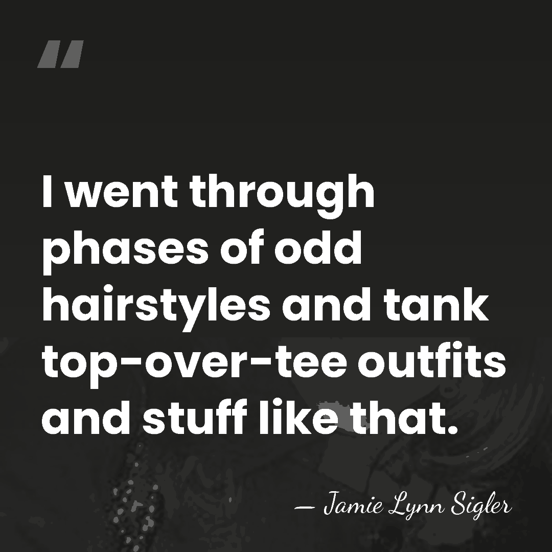 I went through phases of odd hairstyles and tank top-over-tee outfits and&hellip; - Jamie Lynn Sigler