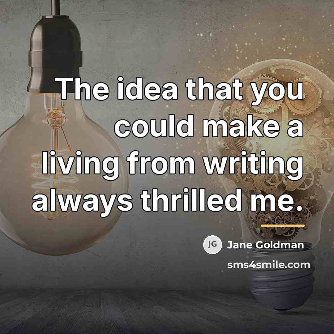 “The idea that you could make a living from writing…” quote by Jane Goldman
