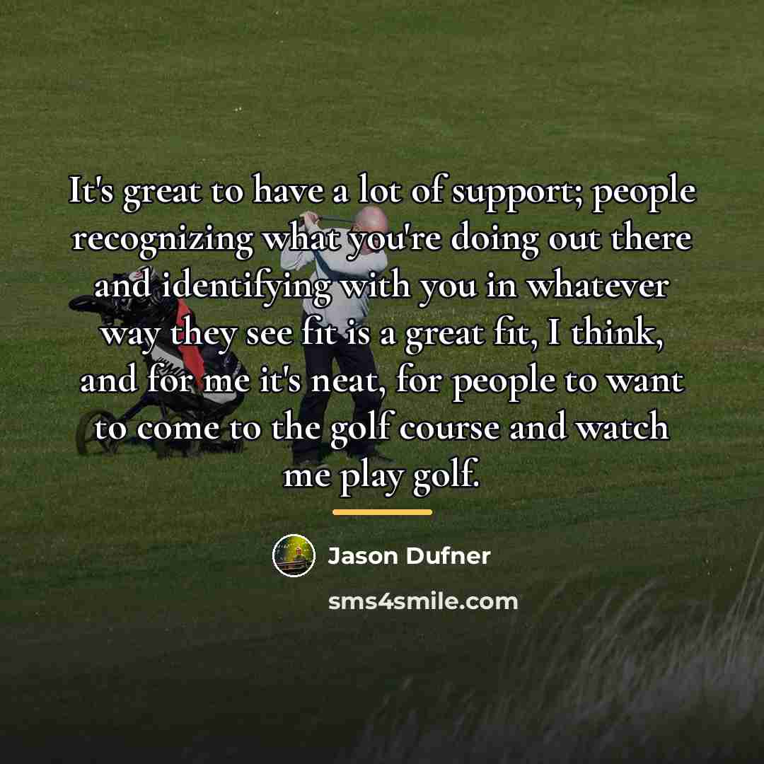 “It's great to have a lot of support; people recognizing…” quote by Jason Dufner