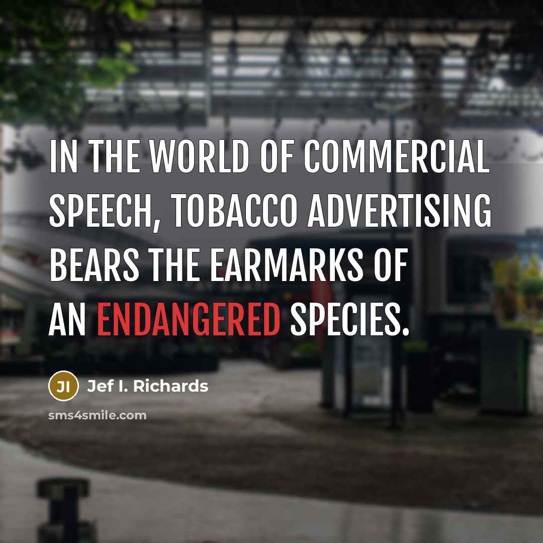 “In the world of commercial speech, tobacco advertising bears the…” quote by Jef I. Richards