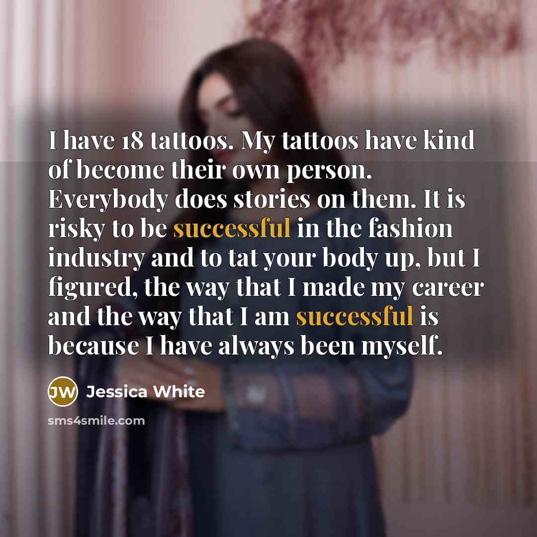 “I have 18 tattoos. My tattoos have kind of become…” quote by Jessica White
