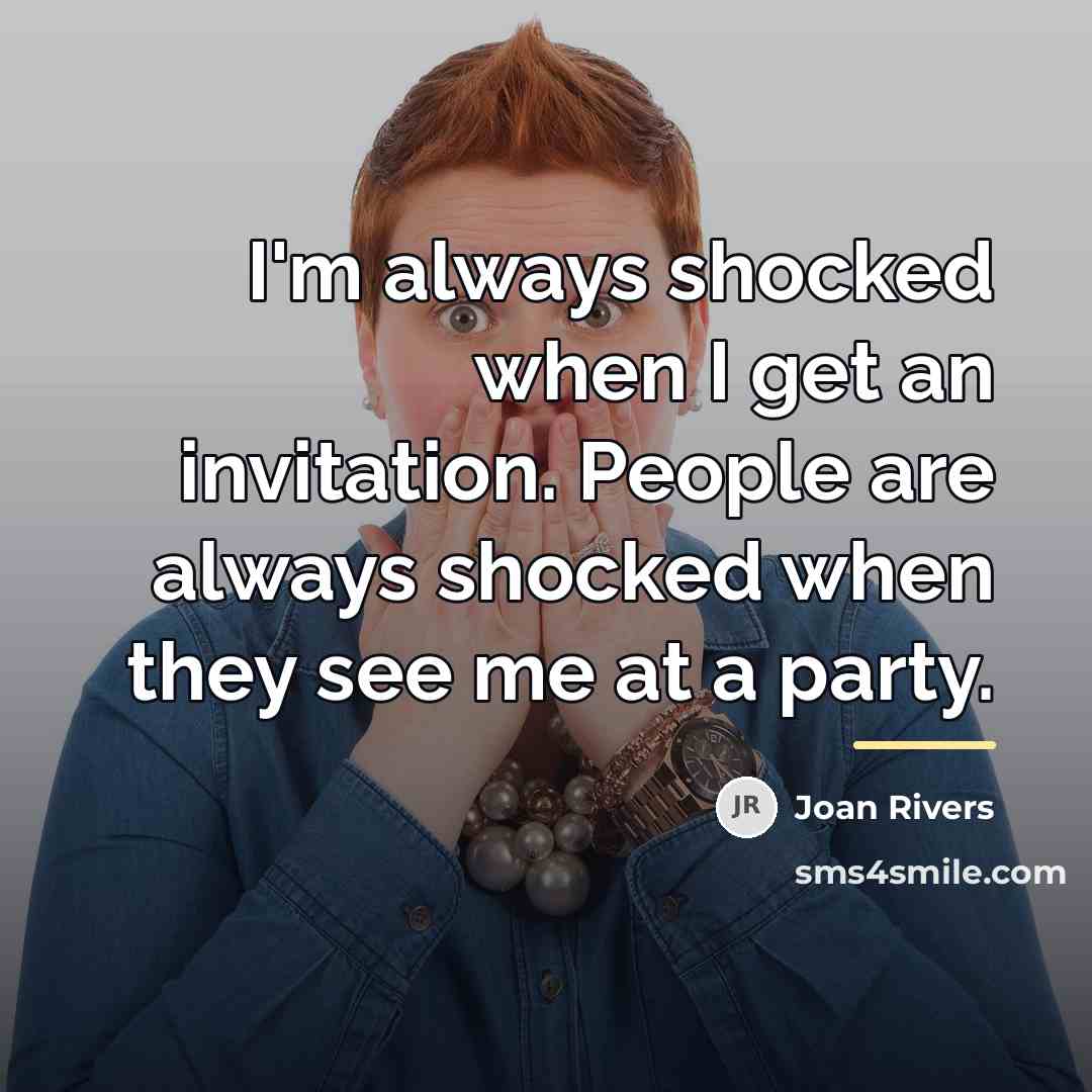 “I'm always shocked when I get an invitation. People are…” quote by Joan Rivers