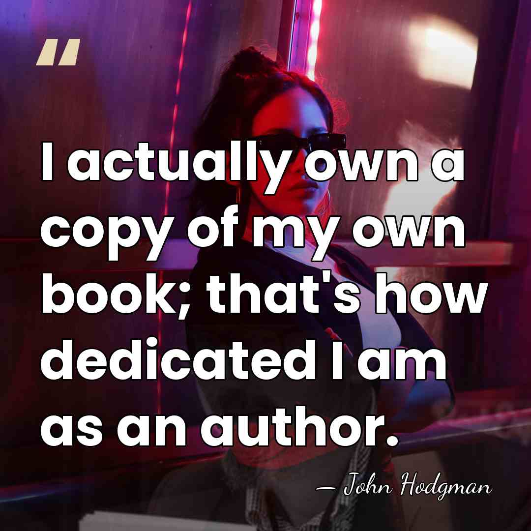 I actually own a copy of my own book; that's how dedicated&hellip; - John Hodgman