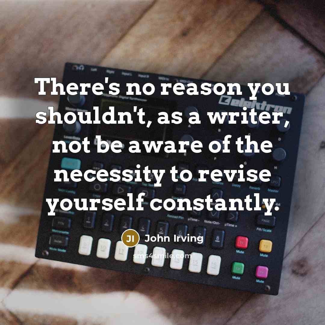 “There's no reason you shouldn't, as a writer, not be…” quote by John Irving