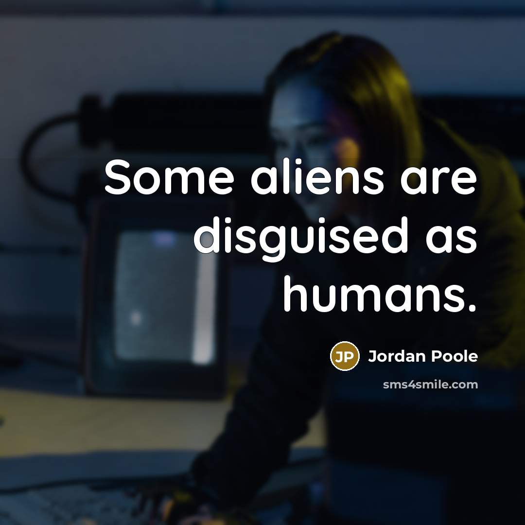 “Some aliens are disguised as humans.” quote by Jordan Poole