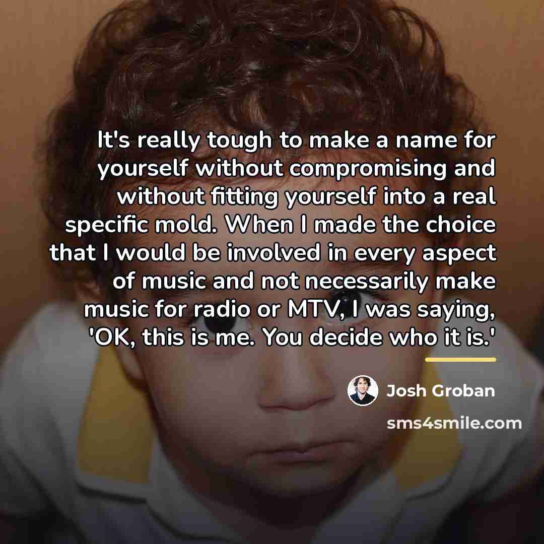 “It's really tough to make a name for yourself without…” quote by Josh Groban