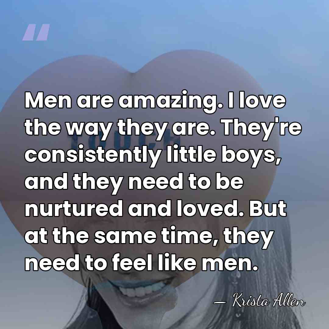 Men are amazing. I love the way they are. They're consistently little&hellip; - Krista Allen