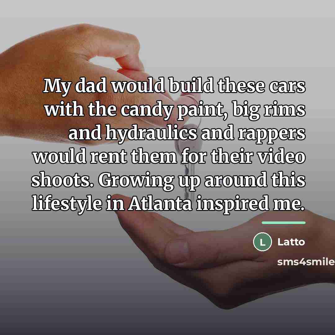 “My dad would build these cars with the candy paint,…” quote by Latto
