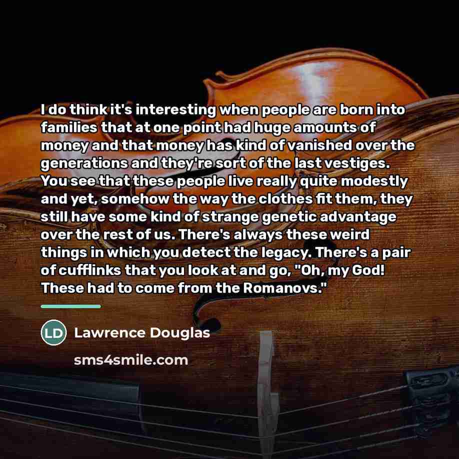 “I do think it's interesting when people are born into…” quote by Lawrence Douglas