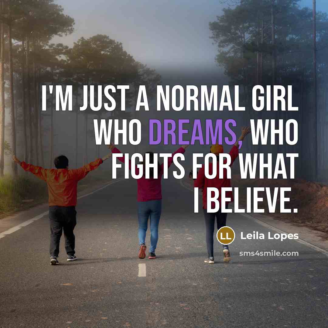 “I'm just a normal girl who dreams, who fights for…” quote by Leila Lopes