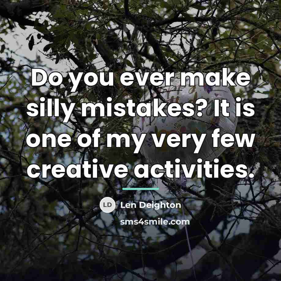 “Do you ever make silly mistakes? It is one of…” quote by Len Deighton