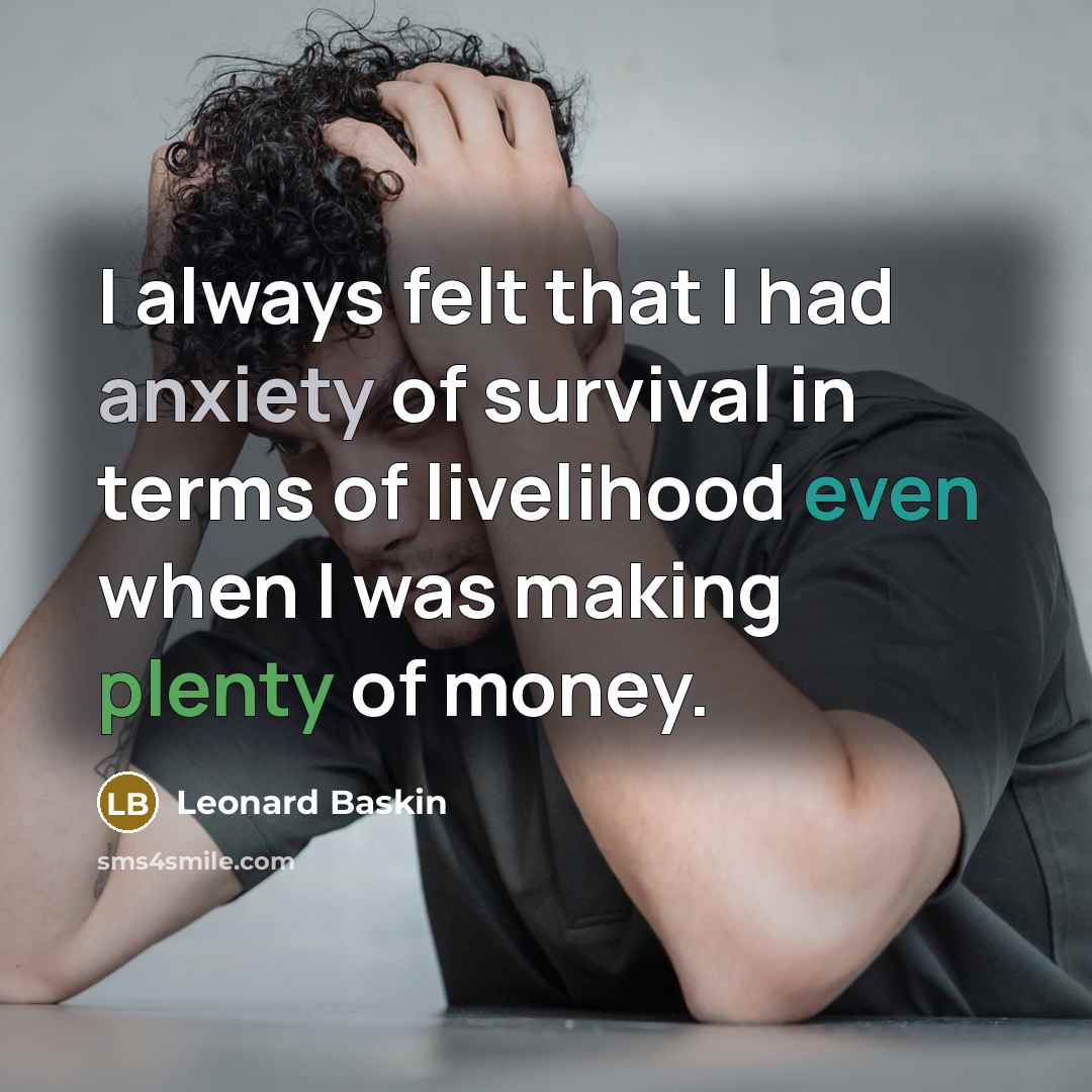 “I always felt that I had anxiety of survival in…” quote by Leonard Baskin